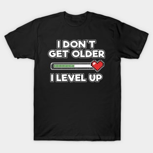 Level Complete Birthday Gamer I Dont Get Older I Level Up Gift Present T-Shirt